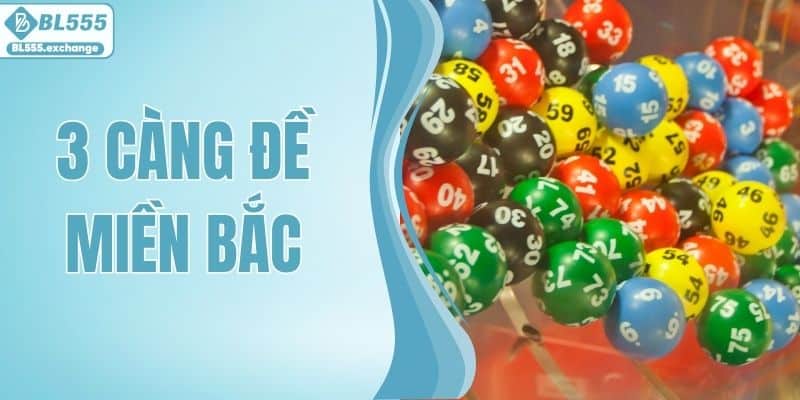 3 Càng Đề Miền Bắc Là Gì? Cách Chơi Chuẩn Xác Và Dễ Hiểu