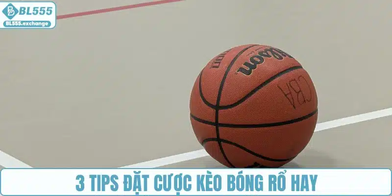 3 tips đặt cược kèo bóng rổ hay