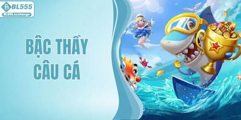 Bậc Thầy Câu Cá Tại BL555 - Bí Quyết Chơi Game Săn Thưởng Nhanh