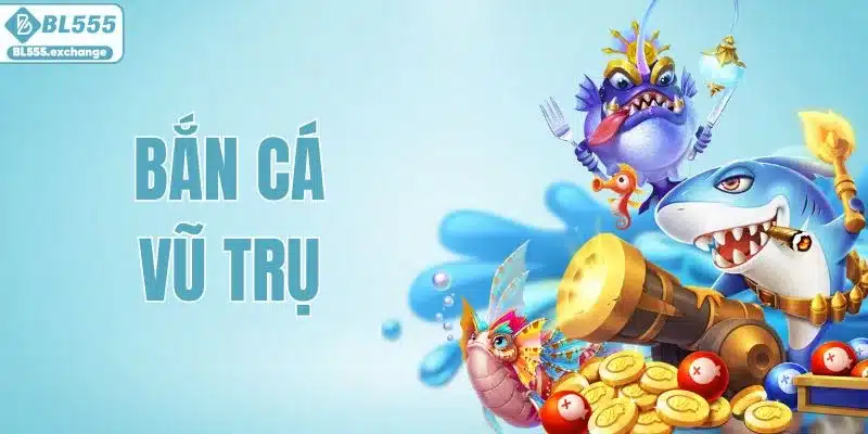 Bắn Cá Vũ Trụ - Trải Nghiệm Giải Trí Khác Biệt Tại BL555