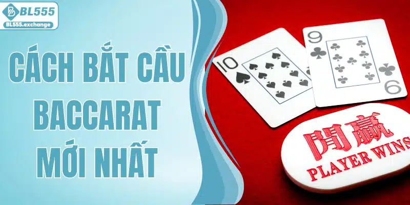 Cách Bắt Cầu Baccarat Mới Nhất 2026 - Hướng Dẫn, Dễ Áp Dụng