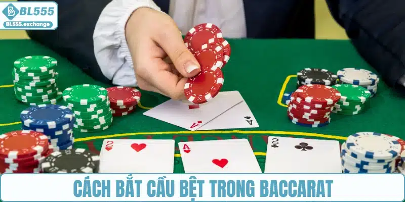 Cách bắt cầu bệt trong Baccarat