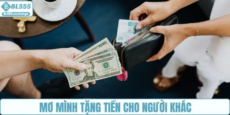 Chiêm bao mình đem tiền tặng cho người khác