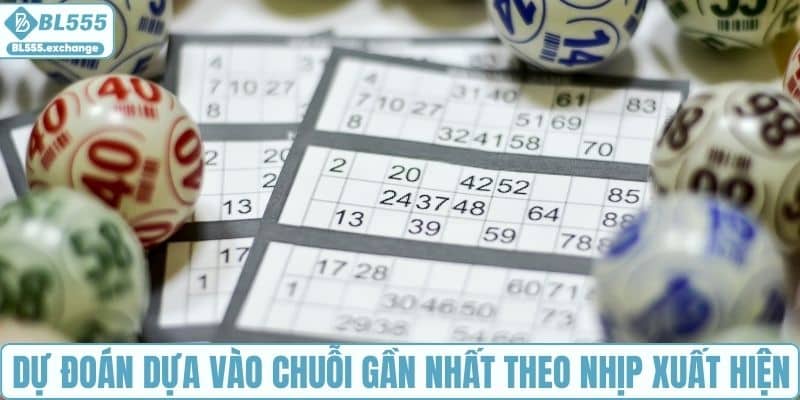 Dự đoán dựa vào chuỗi gần nhất theo nhịp xuất hiện