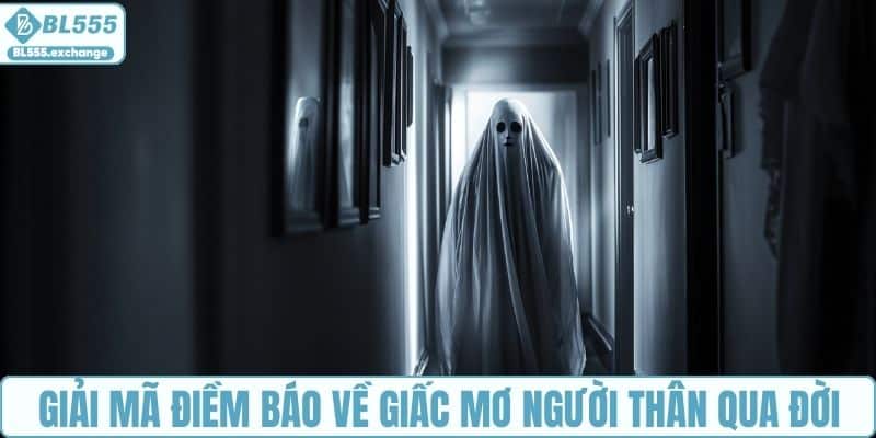 Giải mã điềm báo về giấc mơ người thân qua đời