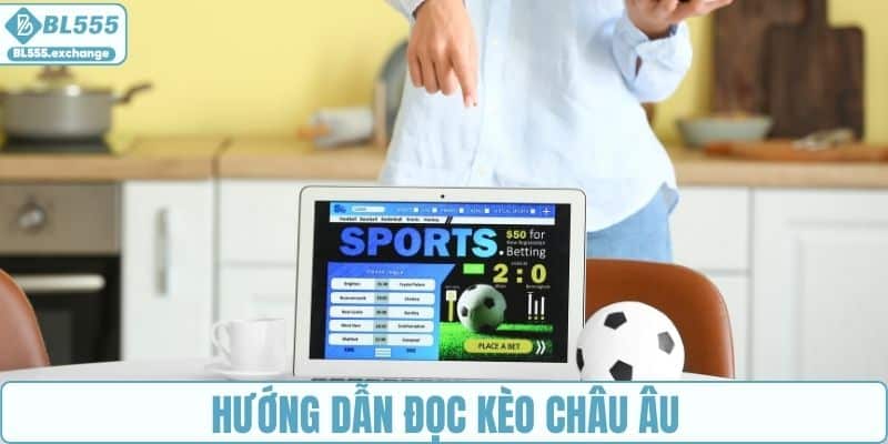 Hướng dẫn đọc kèo châu Âu