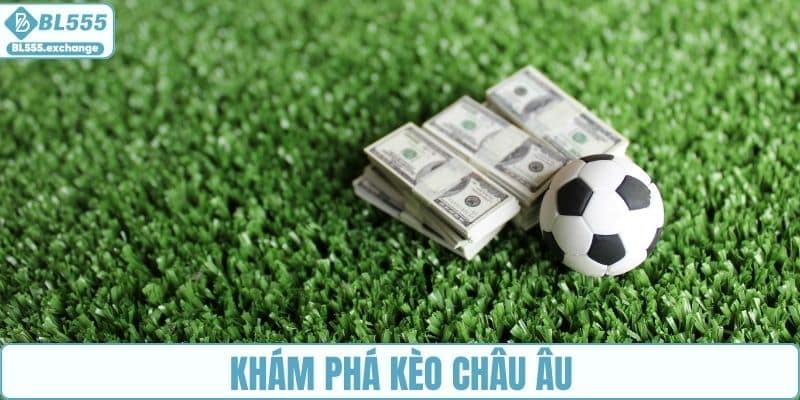 Khám phá kèo châu Âu