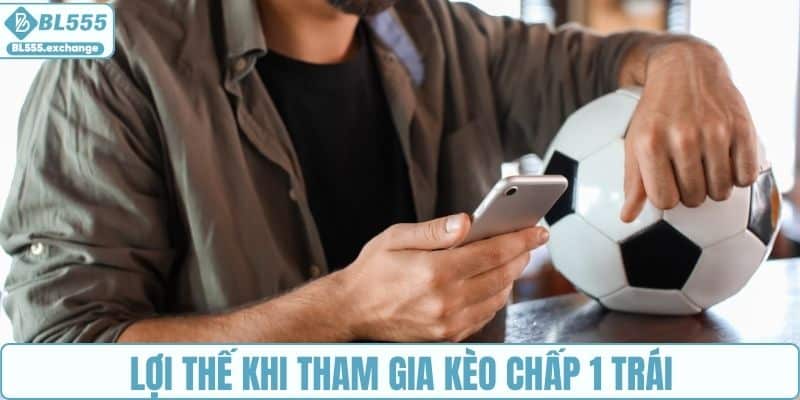 Lợi thế khi tham gia kèo chấp 1 trái