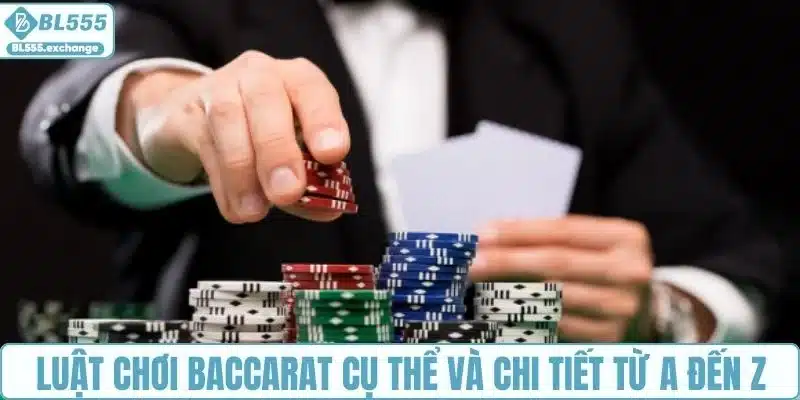 Luật chơi Baccarat cụ thể và chi tiết từ A đến Z
