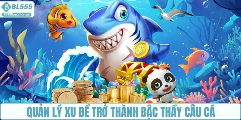 Quản lý xu thông minh để trở thành bậc thầy câu cá