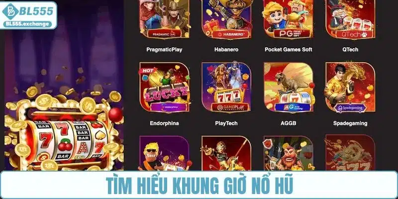 Tìm hiểu sơ qua về khung giờ nổ hũ
