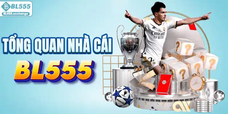 Tổng quan về sòng bạc giải trí đỉnh cao BL555