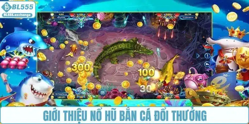 Trải nghiệm sống động tại nổ hũ bắn cá đổi thưởng