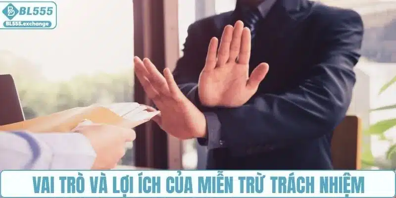 Vai trò và lợi ích của miễn trừ trách nhiệm